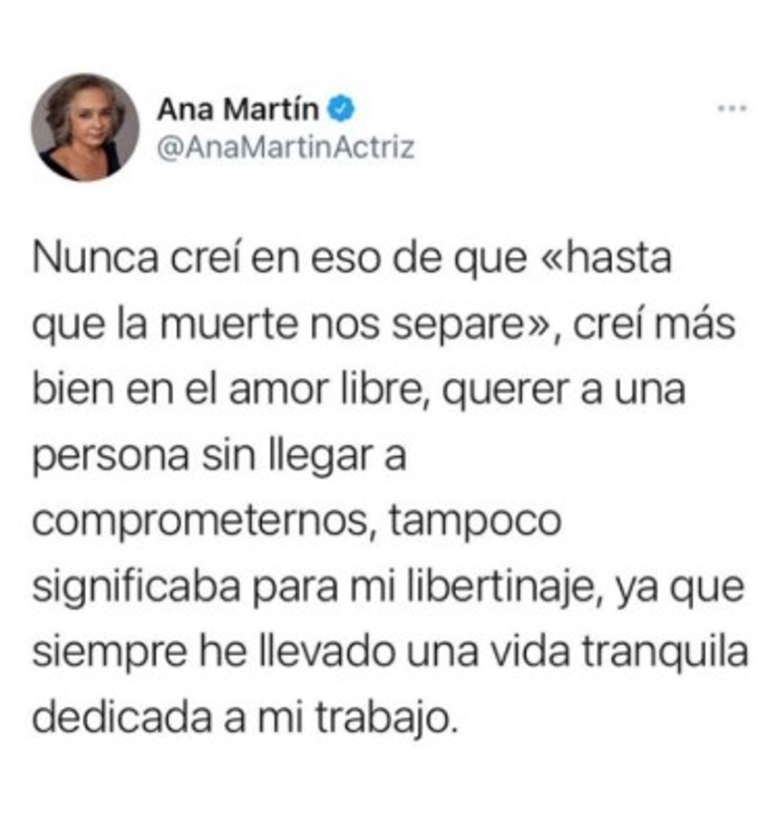Por otro lado, Ana Martin dijo que nunca ha creído en el matrimonio, y que por eso no se casó, ni tuvo hijos.