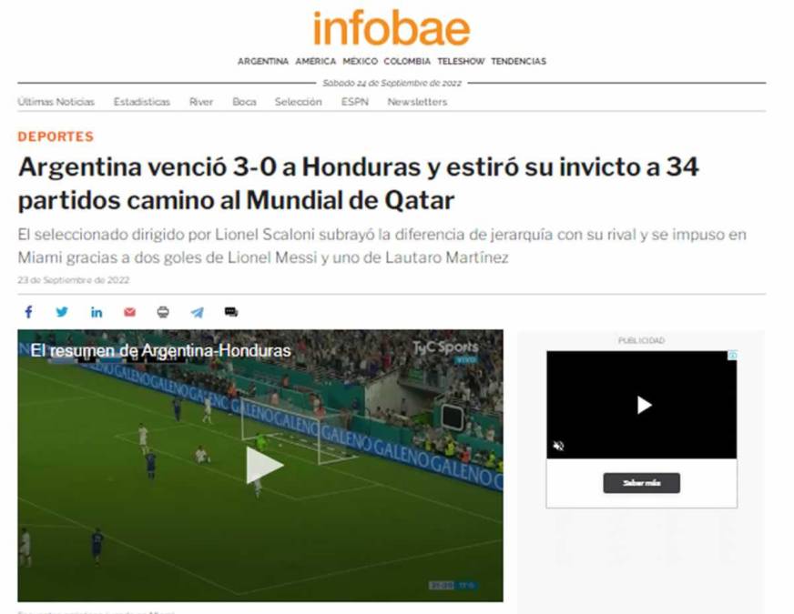 Diario Infobae - “Argentina venció 3-0 a Honduras y estiró su invicto a 34 partidos camino al Mundial de Qatar. “El seleccionado dirigido por Lionel Scaloni subrayó la diferencia de jerarquía con su rival y se impuso en Miami gracias a dos goles de Lionel Messi y uno de Lautaro Martínez”.
