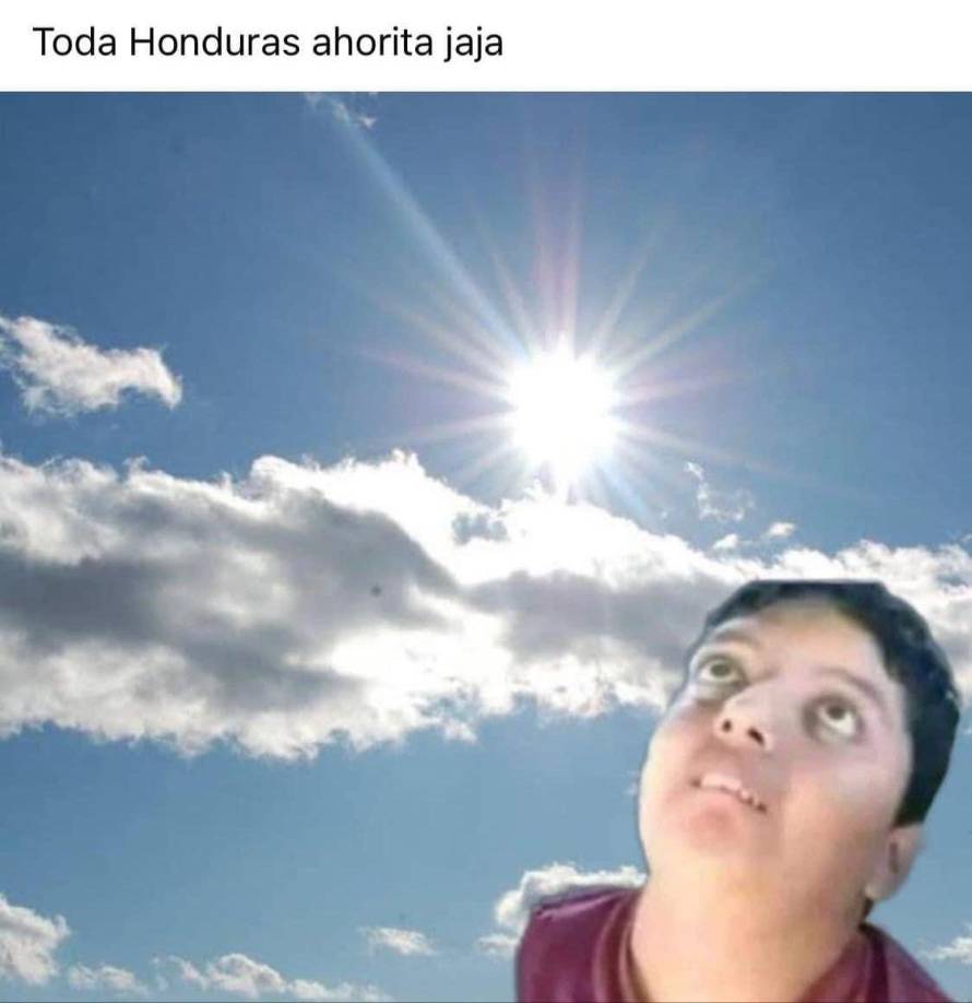 Uno de los memes más compartidos fue el de un niño observando el cielo y el sol, titulado “Toda Honduras así jajajaja”. 