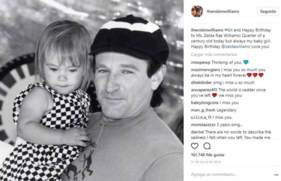 El actor Robin Williams dedicó su último mensaje a su hija: 'Feliz cumpleaños a la señorita Zelda Rae Williams. Hoy cumple un cuarto de siglo pero para mi siempre será mi bebé. Feliz cumpleaños Zelda, ¡te amo!'.