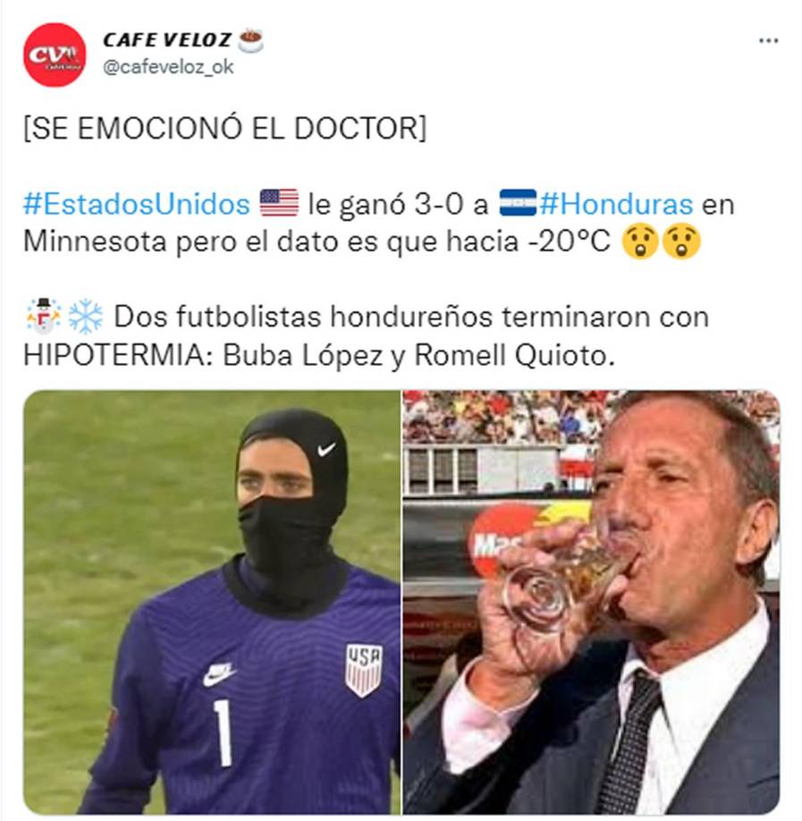Café Veloz de Argentina - “Se emocionó el Doctor (Bilardo)”. “Estados Unidos le ganó 3-0 a Honduras en Minnesota pero el dato es que hacia -20°C”. “Dos futbolistas hondureños terminaron con HIPOTERMIA: Buba López y Romell Quioto”.