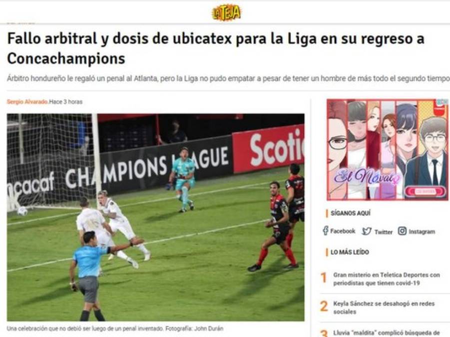 La Teja de Costa Rica - “Fallo arbitral y dosis de ubicatex para la Liga en su regreso a Concachampions“. “Árbitro hondureño le regaló un penal al Atlanta, pero la Liga no pudo empatar a pesar de tener un hombre de más todo el segundo tiempo“.