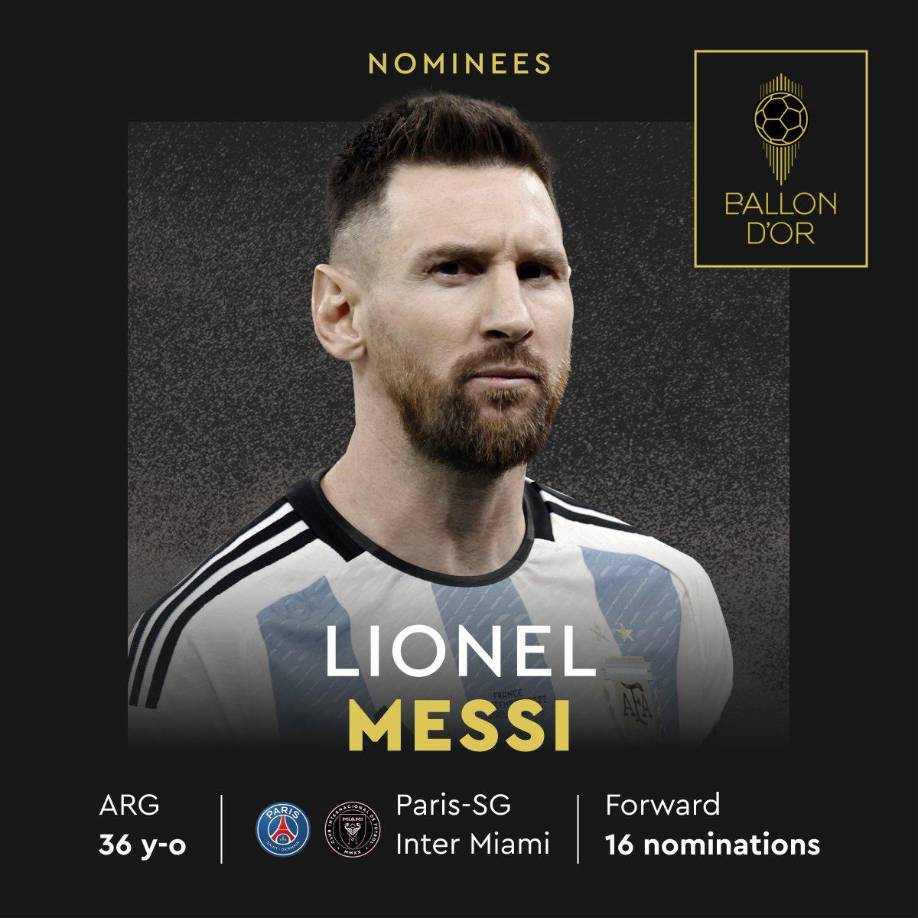 Lionel Messi (PSG/Inter Miami) - El delantero argentino es el favorito a ganar el Balón de Oro, con 16 nominaciones en la historia. Fue figura en el Mundial que conquistó con Argentina. Ganó la Copa del Mundo, la Ligue 1 y el Trofeo de Campeones, marcó 46 goles y dio 26 asistencias.