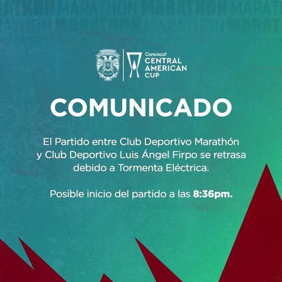 Ante esto, la CONCACAF y el conjunto verdolaga anunciaron que el partido entre Marathón vs Luis Ángel Firpo se retrasaría por 30 minutos por la lluvia que azotaba a San Pedro Sula. Es decir que a las 8:36 p.m