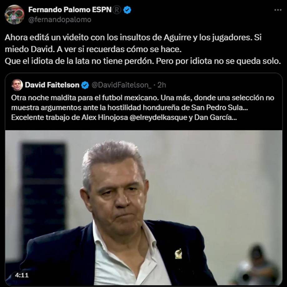 ”Ahora editá un videíto con los insultos de Aguirre y los jugadores. Sin miedo David. A ver si recuerdas cómo se hace. Que el idiota de la lata no tiene perdón. Pero por idiota no se queda solo”, le respondió Palomo a Faitelson.