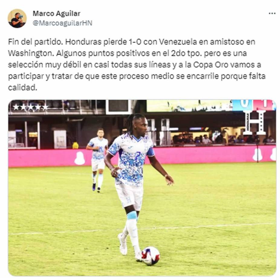 Marco Aguilar - “Fin del partido. Honduras pierde 1-0 con Venezuela en amistoso en Washington. Algunos puntos positivos en el 2do tpo. pero es una selección muy débil en casi todas sus líneas y a la Copa Oro vamos a participar y tratar de que este proceso medio se encarrile porque falta calidad”.