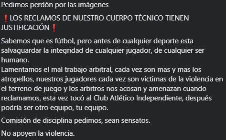 “Los reclamos de nuestro cuerpo técnico tienen justificación. Sabemos que es fútbol, pero antes de cualquier deporte está salvaguardar la integridad de cualquier jugador, de cualquier serhumano”, compartió Independiente en sus redes sociales.