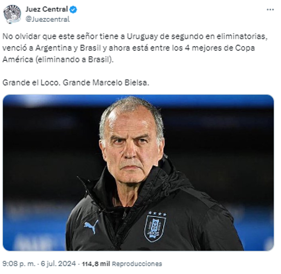 En Juez Central valoraron el trabajo de Bielsa con Uruguay desde que tomo el mando: “Grande el Loco. Grande Marcelo Bielsa”.