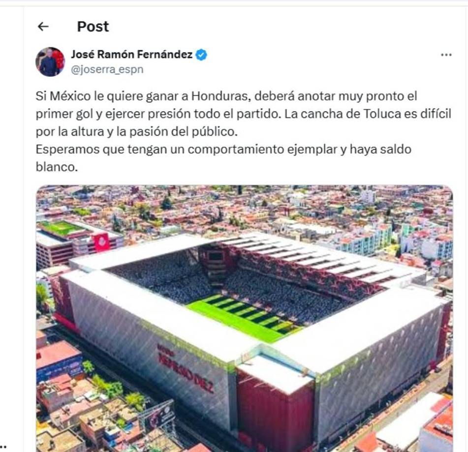 José Ramón Fernández reapareció y dejó su mensaje: “Si México le quiere ganar a Honduras, deberá anotar muy pronto el primer gol y ejercer presión todo el partido. La cancha de Toluca es difícil por la altura y la pasión del público. Esperamos que tengan un comportamiento ejemplar y haya saldo blanco.”, mencionó.