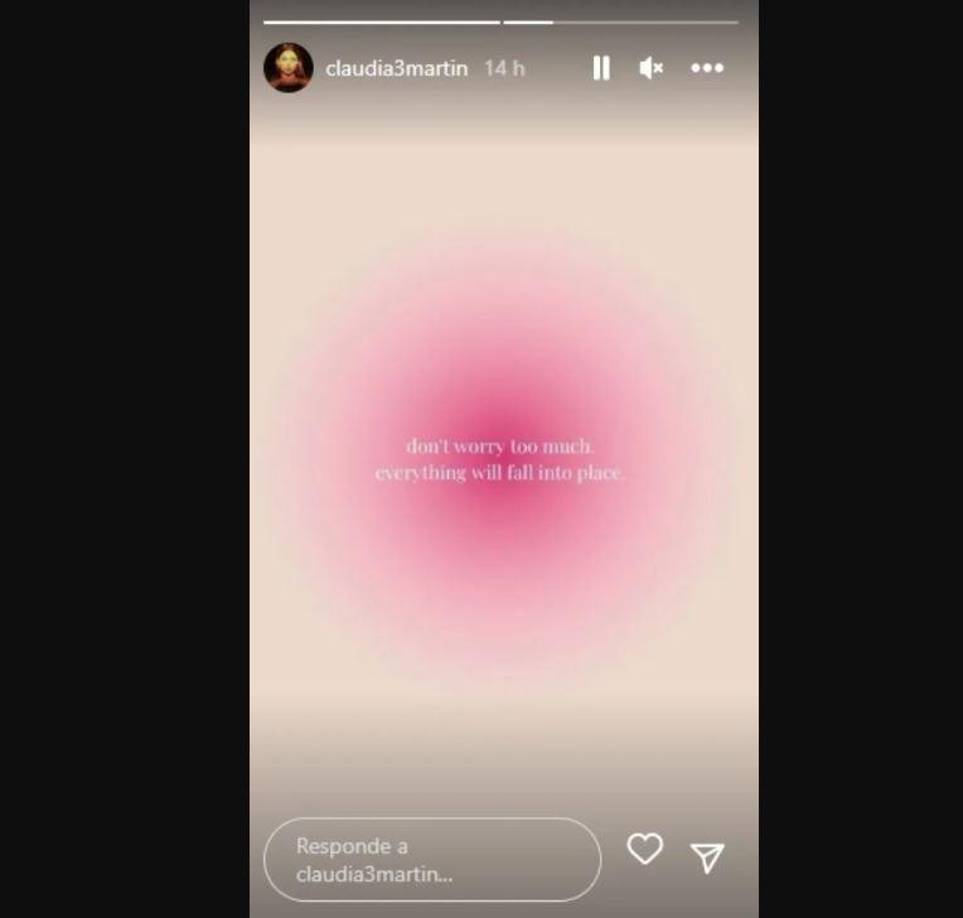 “No te preocupes demasiado, todo caerá en su lugar”, fue el mensaje que publicó Claudia Martín en su sección de stories de Instagram.