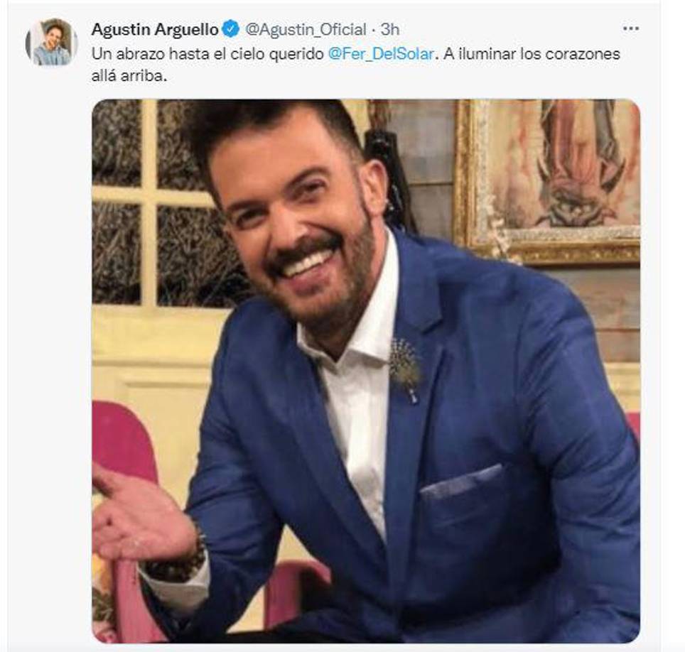 “Un abrazo hasta el cielo querido @Fer_DelSolar. A iluminar los corazones allá arriba”, escribió el actor Agustín Arguello..