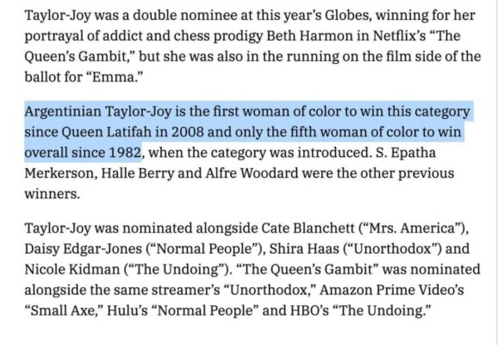 “La argentina Anya Taylor-Joy es la primera mujer de color en ganar en esta categoría desde Queen Latifah en 2008 y la quinta mujer de color en ganar desde 1982, cuando la categoría fue introducida. S. Epatha Mekerson, Halle Berry y Alfre Woodard fueron las ganadoras anteriores”, reza un extracto del polémico artículo de Variety.