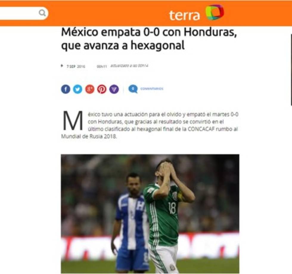 Terra México: 'México empata 0-0 con Honduras, que avanza a hexagonal. México tuvo una actuación para el olvido y empató el martes 0-0 con Honduras, que gracias al resultado se convirtió en el último clasificado al hexagonal final de la CONCACAF rumbo al Mundial de Rusia 2018'.