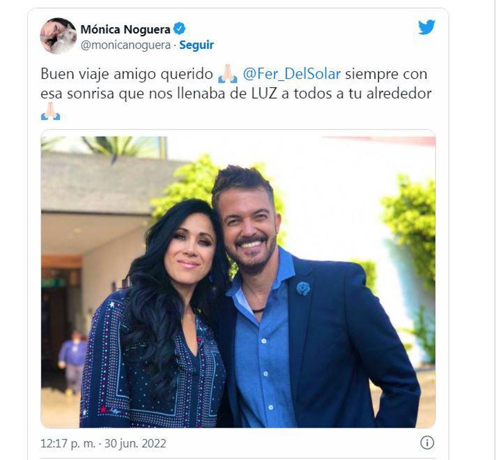 “Buen viaje amigo querido @Fer_DelSolar siempre con esa sonrisa que nos llenaba de LUZ a todos a tu alrededor”, escribió la presentadora Mónica Noguera.