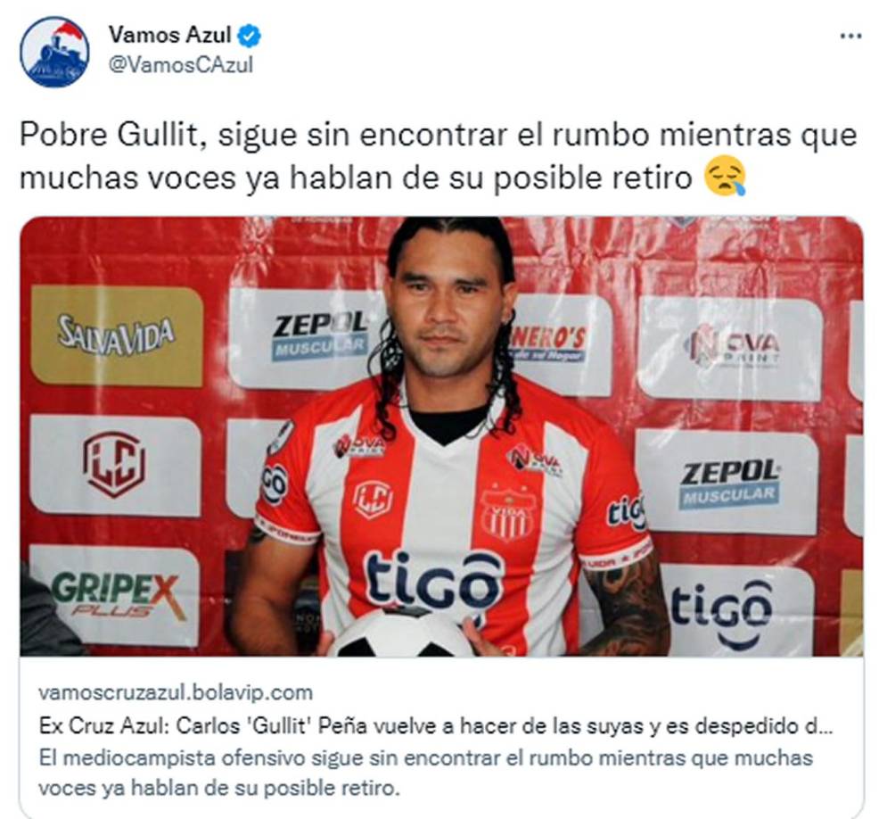 La página Vamos Azul - “Carlos ‘Gullit’ Peña vuelve a hacer de las suyas y es despedido del CD Vida, de Honduras”. “Pobre Gullit, sigue sin encontrar el rumbo mientras que muchas voces ya hablan de su posible retiro”.