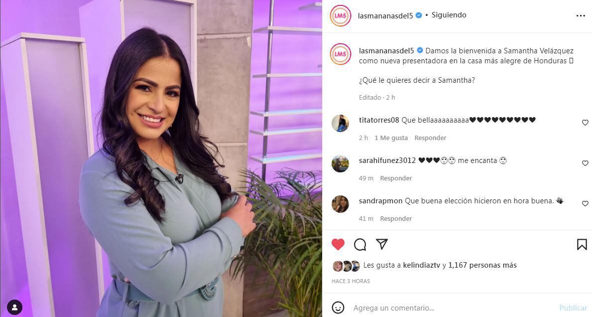 “Damos la bienvenida a Samantha Velázquez como nueva presentadora en la casa más alegre de Honduras”, dice un mensaje publicado en las redes sociales de Las Mañanas del 5.